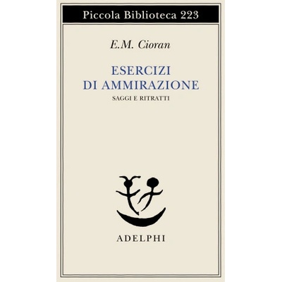 Esercizi di ammirazione | Emil M. Cioran, M. A. Rigoni, L. Zilli