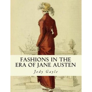 Fashions in the Era of Jane Austen: Ackermann's Repository of Arts | Jody Gayle (ISBN: 9780988400122)