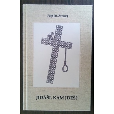 Jidáši, kam jdeš? - Filip Jan Zvolský