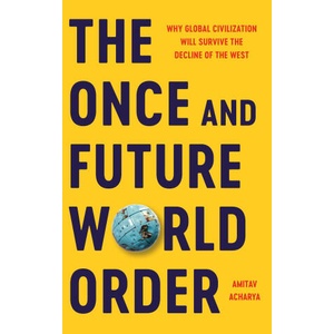 ONCE & FUTURE WORLD ORDER | ACHARYA AMITAV (2025)