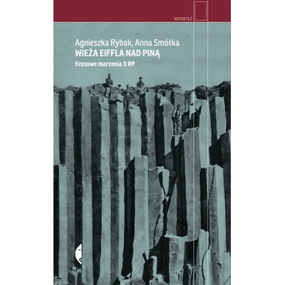 WIEŻA EIFFLA NAD PINĄ KRESOWE MARZENIA II RP - ANNA SMÓŁKA,AGNIESZKA RYBAK