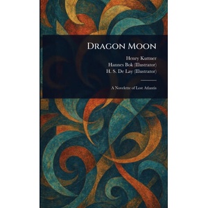 Dragon Moon | Henry Kuttner, Hannes Bok, H. S. (Harold Saylor) De Lay (ISBN: 9781025236421)
