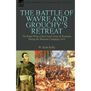 Battle of Wavre and Grouchy's Retreat | W. Hyde Kelly (ISBN: 9780857060679)