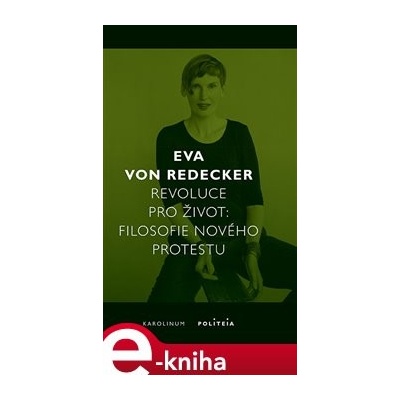 Revoluce pro život. Filosofie nového protestu - Eva von Redecker e-kniha