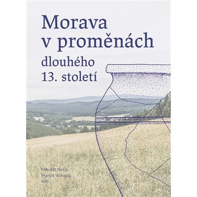 MORAVA V PROMĚNÁCH DLOUHÉHO 13.STOLETÍ - Netík Mikuláš,Wihoda Martin – Zboží Dáma