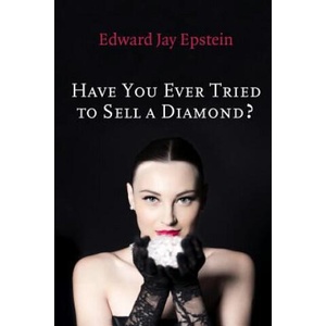 Have You Ever Tried to Sell a Diamond? : And other Investigations of the Diamond Trade | Edward Jay Epstein (ISBN: 9781494372217)