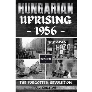 Hungarian Uprising 1956: The Forgotten Revolution | A. J. Kingston (2023)