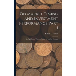 On Market Timing and Investment Performance Part I: An Equilibrium Theory of Value for Market Forecasts (ISBN: 9781016237277)