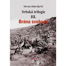 Srbská trilogie III. Brána svobody - Jakovljević Stevan