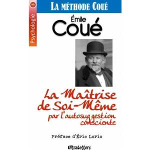 La Maîtrise de Soi-M? me par l'autosuggestion consciente | Eric Lorio, Emile Coué (2018)
