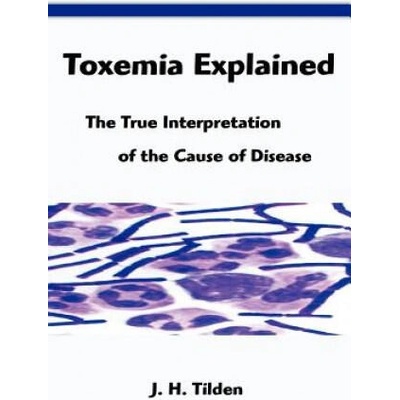 Toxemia Explained: The True Interpretation of the Cause of Disease