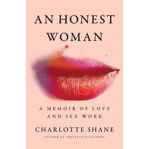 An Honest Woman: A Memoir of Love and Sex Work | Shane, Charlotte (ISBN: 9781982126865)