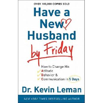 Have a New Husband by Friday - How to Change His Attitude, Behavior & Communication in 5 Days