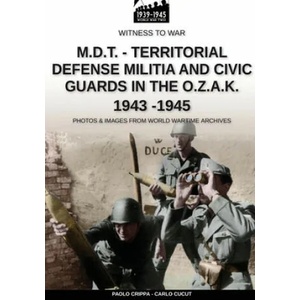 M. D. T. - Territorial Defense Militia and Civic Guards in the O. Z. A. K. 1943-1945 | Carlo Cucut (ISBN: 9788893275507)