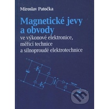 Magnetické jevy a obvody ve výkonové elektronice, měřicí technice a silnoproudé elektrotechnice - Miroslav Patečka