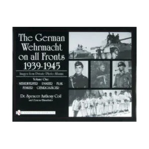 German Wehrmacht on all Fronts 1939-1945: Images from Private Photo Albums: Vol 1: Nebelwerfer, Panzer, Flak, Funker, Gebirgsjager | Spencer Anthony Coil (ISBN: 9780764327834)