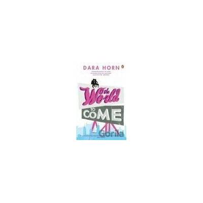 The World to Come - Dara Horn
