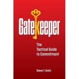 Gatekeeper: The Tactical Guide to Commitment | Shawn T Smith (2023)