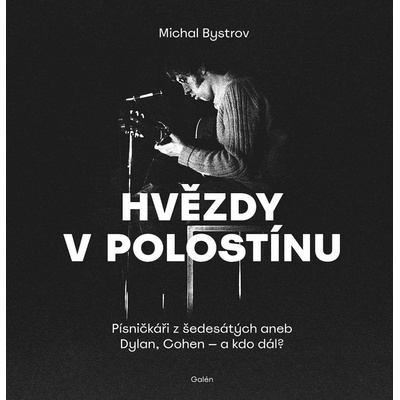 Hvězdy v polostínu - Písničkáři z šedesátých aneb Dylan, Cohen - a kdo dál? - Michal Bystrov