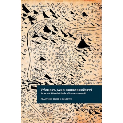 Výchova jako dobrodružství - To se v té Přírodní škole učíte na stromech? - František Tichý