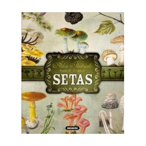 Atlas Ilustrado de Las Setas | Susaeta Publishing Inc (ISBN: 9788467722871)
