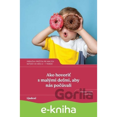 Ako hovoriť s malými deťmi, aby nás počúvali - Joanna Faber, Julie King