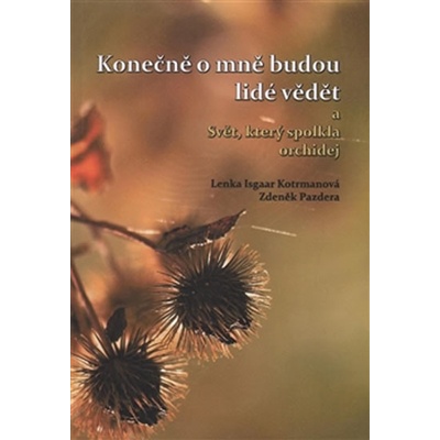 Konečně o mně budou lidé vědět a Svět, který spolkla orchidej - Kotrmanová Lenka Isgaar