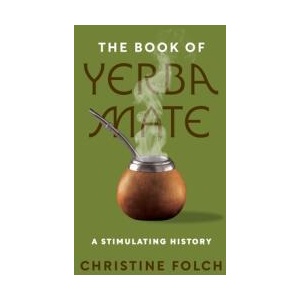 The Book of Yerba Mate - A Stimulating History | Christine Folch (ISBN: 9780691246390)