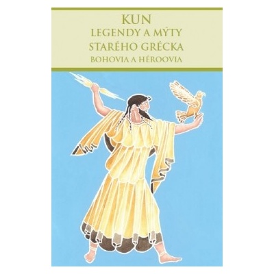 Legendy a mýty starého Grécka: Bohovia a héroovia - Nikolaj Albertovič Kun