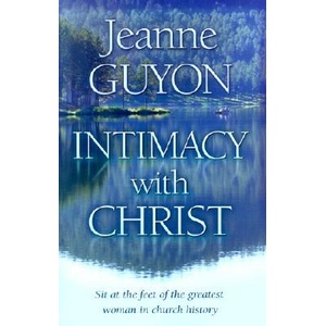 Intimacy with Christ: Her Letters Now in Modern English | Jeanne Guyon, Gene Edwards (ISBN: 9780940232365)