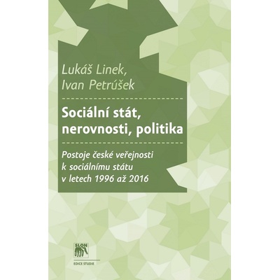 Sociální stát, nerovnosti, politika - Ivan Petrúšek, Lukáš Linek