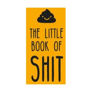 The Little Book of Shit: A Celebration of Everybody's Favorite Expletive (ISBN: 9781837992317)