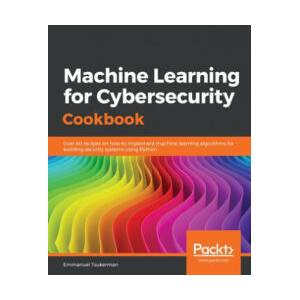 Machine Learning for Cybersecurity Cookbook (ISBN: 9781789614671)