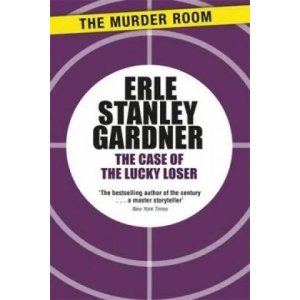 Case of the Lucky Loser | Erle Stanley Gardner (ISBN: 9781471908668)