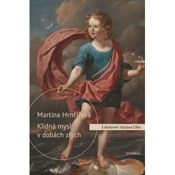 Klidná mysl v dobách zlých - Co duši dnešního člověka ničí a co ji uzdravuje - Hrnčířová Martina
