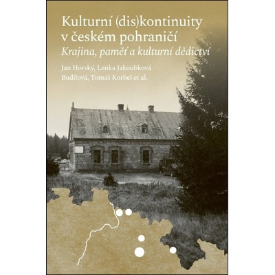 Kulturní (dis)kontinuity v českém pohraničí: Krajina, paměť a kulturní dědictví