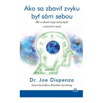 Ako sa zbaviť zvyku byť sám sebou Dispenza Joe Dr.