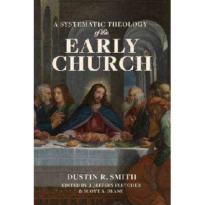 A Systematic Theology of the Early Church