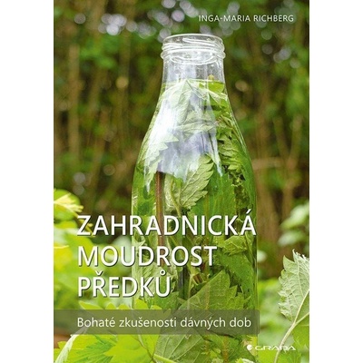 Zahradnická moudrost našich předků - Bohaté zkušenosti dávných dob - Inga-Maria Richbergová