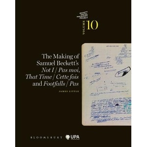 The Making of Samuel Beckett's Not I / Pas Moi, That Time / Cette Fois and Footfalls / Pas | Dirk Van Hulle, Mark Nixon (ISBN: 9781350269057)