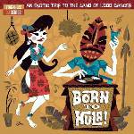 Various Artists - Born To Hula! - An Exotic Trip To The Land Of 1, 000 Dances (2 LP) (4015698224238)