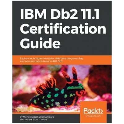 IBM Db2 11.1 Certification Guide | Robert (Kent) Collins, Mohankumar Saraswatipura