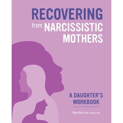 Recovering from Narcissistic Mothers: A Daughter's Workbook (Biros Ellen)