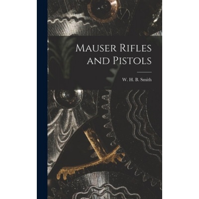 Mauser Rifles and Pistols | W. H. B. (Walter Harold Black) Smith