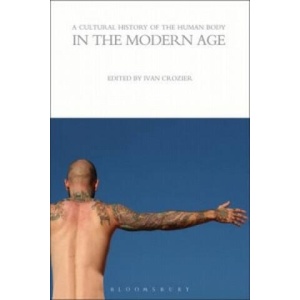 Cultural History of the Human Body in the Modern Age | Ivan Crozier (ISBN: 9781472554673)