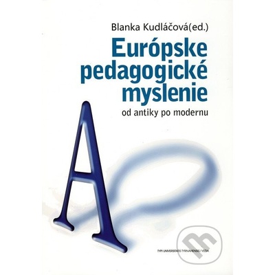 Európske pedagogické myslenie od antiky po modernu - Blanka Kudláčová