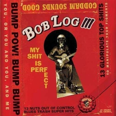 Bob Log III - My Shit Is Perfect CD