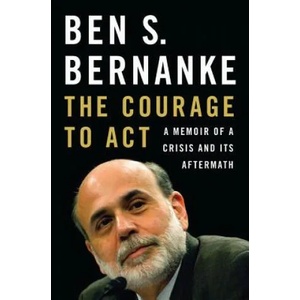Courage to Act | Ben S Bernanke (2015)
