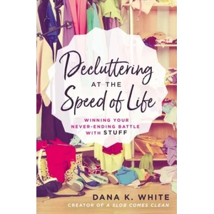 Decluttering at the Speed of Life | Dana K. White (ISBN: 9780718080600)