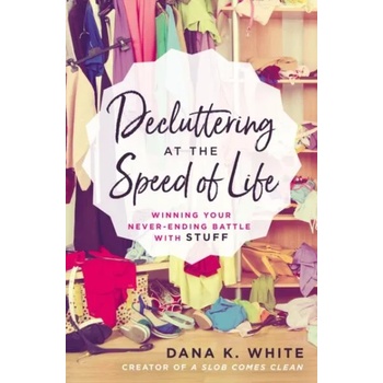 Image 1 of Decluttering at the Speed of Life | Dana K. White